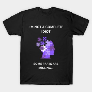 I'm not a complete idiot. Some parts are missing... T-Shirt